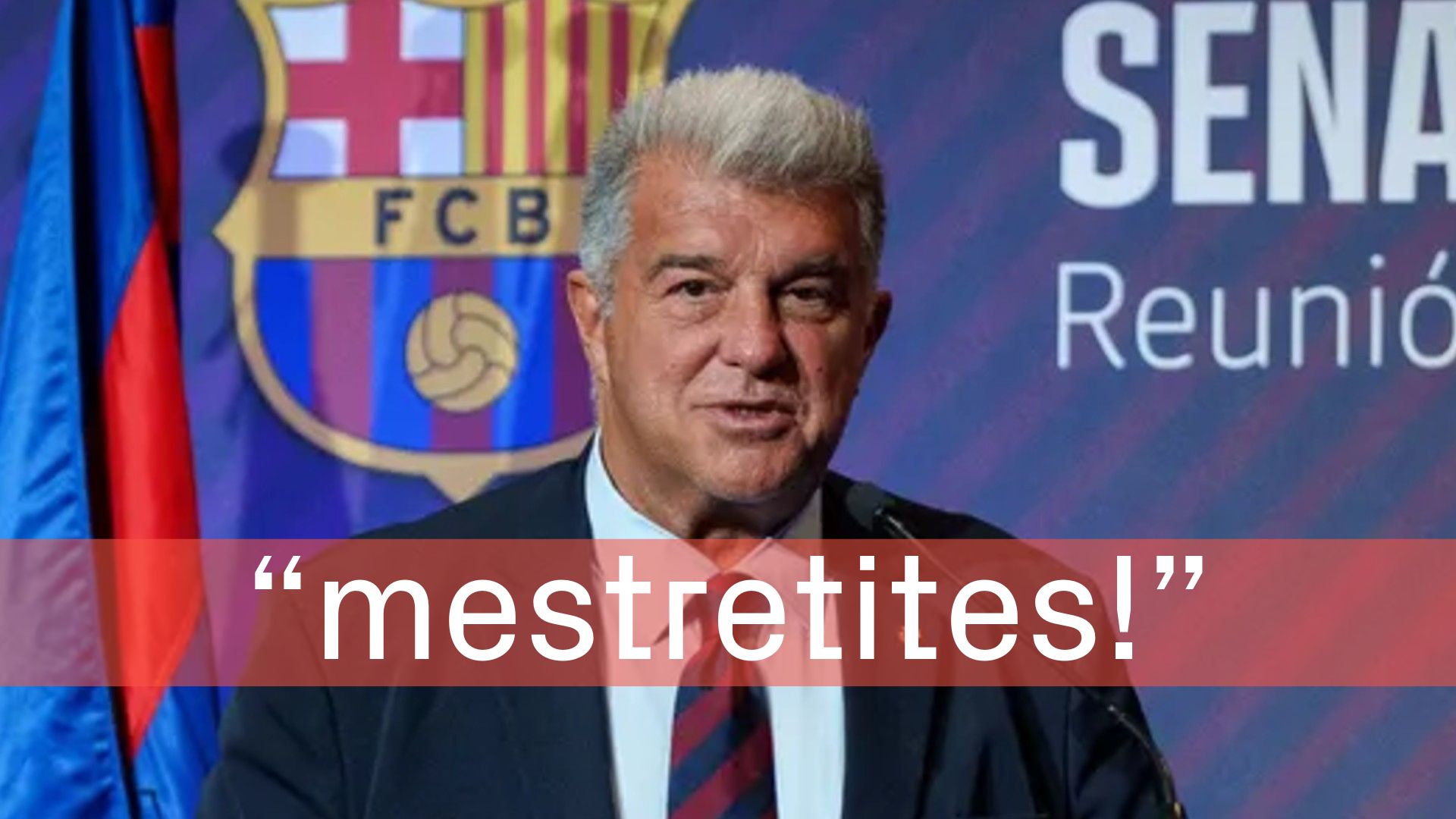 "Mestretites", mot intraduïble que ressorgeix i que omple planes dels diaris esportius | català, Joan Laporta, llengua, Mots endiumenjats